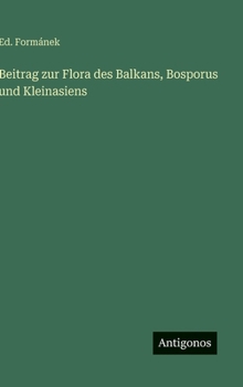 Hardcover Beitrag zur Flora des Balkans, Bosporus und Kleinasiens [German] Book