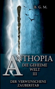 Paperback Anthopia Die geheime Welt III: Der verwunschene Zauberstab [German] Book