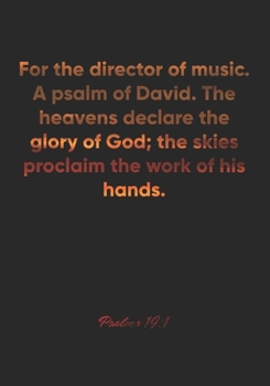 Psalms 19:1 Notebook: For the director of music. A psalm of David. The heavens declare the glory of God; the skies proclaim the work of his hands.: ... Christian Journal/Diary Gift, Doodle Present