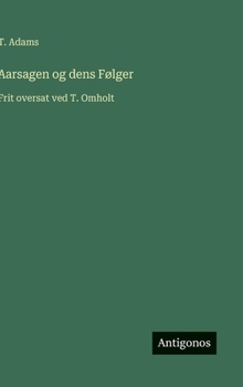 Aarsagen og dens Følger: Frit oversat ved T. Omholt (Danish Edition)