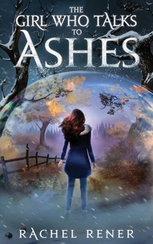 The Girl Who Talks to Ashes - Book #1 of the Bone Whisperer Chronicles