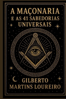 A Maçonaria e as 41 Sabedorias Universais: Quando tudo parece confuso, por onde começar? (Portuguese Edition)