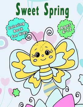 Paperback Sweet Spring Coloring Book for Kids: Stress Relieving Cute Spring Illustrations Ages 4-12 Book