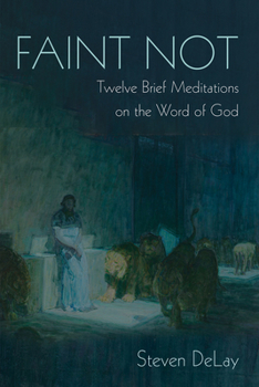 Paperback Faint Not: Twelve Brief Meditations on the Word of God Book