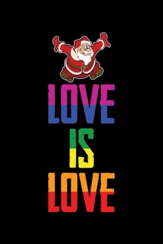 Love Is Love: Christmas Eve Notebook - Gay Xmas Snowman LGBTQ Winter Santa Claus Holiday Pride Season Mini Notepad Gift College Ruled (6"X9")