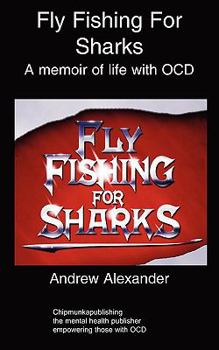 Paperback Fly Fishing for Sharks: Obsessive Compulsive Disorder Book