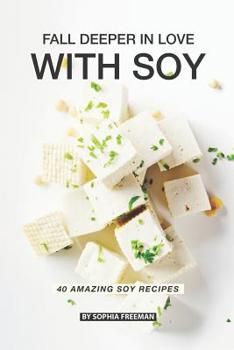 Paperback Fall Deeper in Love with Soy: 40 Amazing Soy Recipes Book