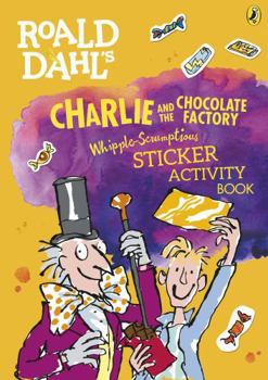Paperback Roald Dahl's Charlie and the Chocolate Factory Whipple-Scrumptious Sticker Activity Book