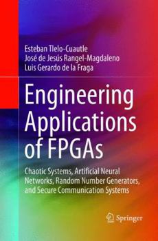 Paperback Engineering Applications of FPGAs: Chaotic Systems, Artificial Neural Networks, Random Number Generators, and Secure Communication Systems Book