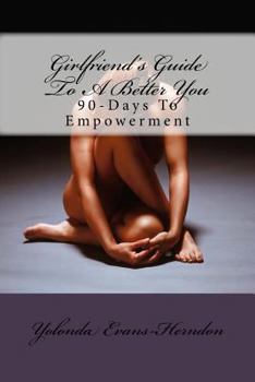 Paperback Girlfriend's Guide To A Better You: 90-Days To Empowerment Book