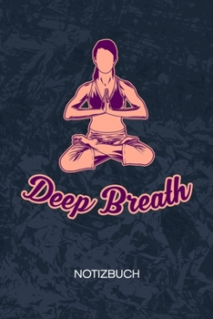 Deep Breath: Yoga Trainerin Notizbuch A5 Kariert - Yogalehrer Heft - Yoga Notizheft 120 Seiten KARO - Atemübungen Notizblock Meditieren Motiv - Yogaliebhaber Geschenk (German Edition)