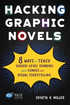 Paperback Hacking Graphic Novels: 8 Ways to Teach Higher-Level Thinking with Comics and Visual Storytelling Book