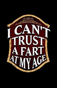 Paperback I Can't Trust A Fart At My Age: Large Print Internet Address, Username And Computer Password Book Organizer For Seniors [Large Print] Book