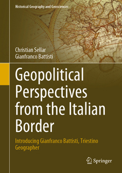 Hardcover Geopolitical Perspectives from the Italian Border: Introducing Gianfranco Battisti, Triestino Geographer Book