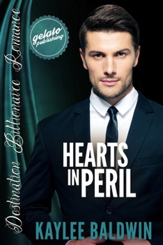 Hearts in Peril - Book #6 of the Destination Billionaire Romance