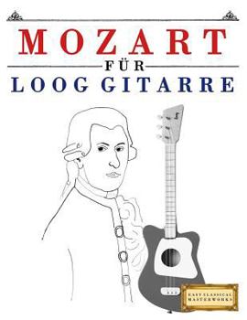Paperback Mozart Für Loog Gitarre: 10 Leichte Stücke Für Loog Gitarre Anfänger Buch [German] Book