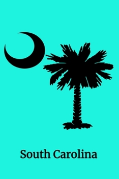 Paperback South Carolina (6x9 Notebook): U.S. States Notebooks South Carolina Palm and Moon Flag. A 6"x9", 120 Pages, Lined Journal Matte Blue Soft Cover Book