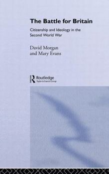 Paperback The Battle for Britain: Citizenship and Ideology in the Second World War Book