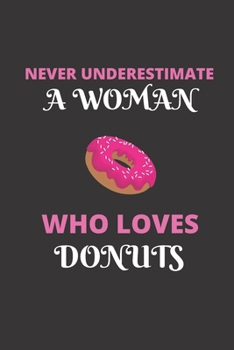 Paperback Never underestimate a woman who loves donuts: Journal Notebook, 6" x 9", donut journal, donuts notebook Book