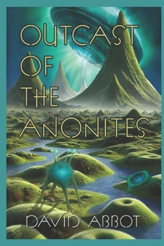 Paperback Outcaste of the Anonites: A Hard Science Fiction First Contact Novella Book