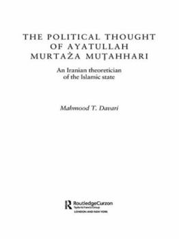 Paperback The Political Thought of Ayatollah Murtaza Mutahhari: An Iranian Theoretician of the Islamic State Book