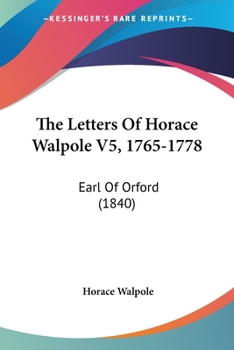 The Letters Of Horace Walpole V5, 1765-1778: Earl Of Orford