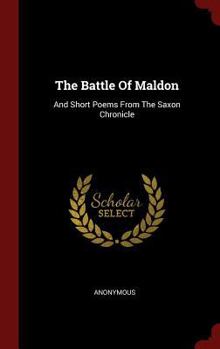 The Battle of Maldon: And Short Poems from the Saxon Chronicle