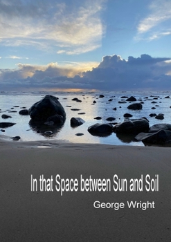 Paperback In That Space Between Sun and Soil Book