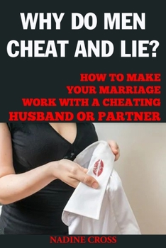 Paperback Why Do Men Cheat and Lie?: How to Make Your Marriage Work with a Cheating Husband or Partner Book
