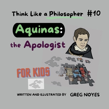 Aquinas, the Apologist: For Kids (Think Like a Philosopher, For Kids!)