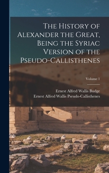 Hardcover The History of Alexander the Great, Being the Syriac Version of the Pseudo-Callisthenes; Volume 1 Book