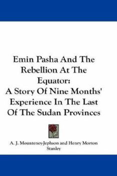 Paperback Emin Pasha And The Rebellion At The Equator: A Story Of Nine Months' Experience In The Last Of The Sudan Provinces Book