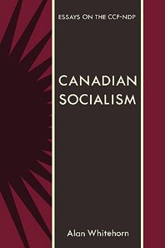 Paperback Canadian Socialism: Essays on the Ccf-Ndp Book