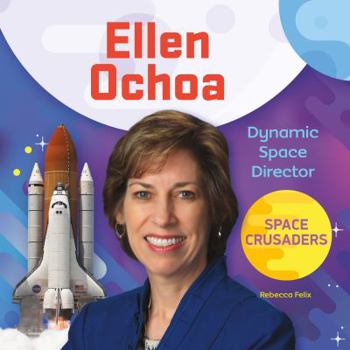 Ellen Ochoa: Dynamic Space Director - Book  of the Space Crusaders