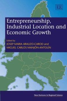 Entrepreneurship, Industrial Location and Economic Growth (New Horizons in Regional Science)