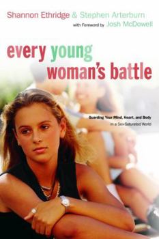 Paperback Every Young Woman's Battle: Guarding Your Mind, Heart, and Body in a Sex-Saturated World Book