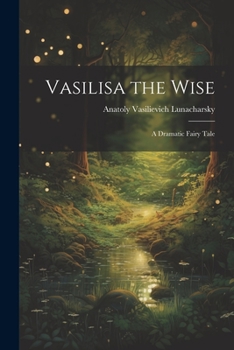 Paperback Vasilisa the Wise: A Dramatic Fairy Tale Book