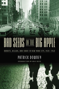 Hardcover Bad Seeds in the Big Apple: Bandits, Killers, and Chaos in New York City, 1920-1940 Book
