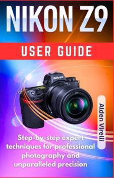Paperback Nikon Z9 User guide: Step-by-step expert techniques for professional photography and unparalleled precision Book
