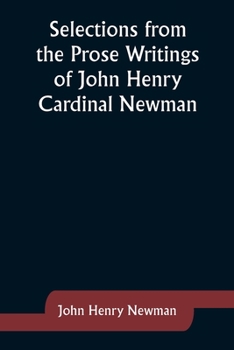 Selections From The Prose Writings Of John Henry Cardinal Newman