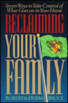 Paperback Reclaiming Your Family: Seven Ways to Take Control of What Goes on in Your Home Book