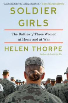 Hardcover Soldier Girls: The Battles of Three Women at Home and at War Book