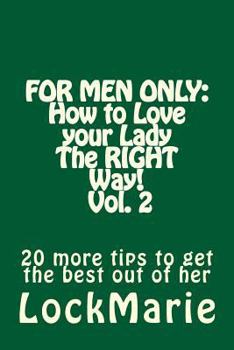 Paperback For Men Only: How to Love your LadyThe RIGHT Way! Vol. 2: 30 more tips to get the best out of her Book