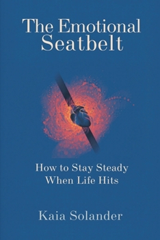 Paperback The Emotional Seatbelt: How to Stay Steady When Life Hits Book