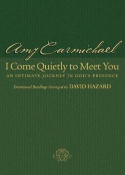 Paperback I Come Quietly to Meet You: An Intimate Journey in God's Presence Book