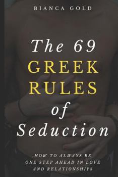 Paperback The 69 Greek Rules of Seduction: How to Always Be One Step Ahead in Love and Relationships Book