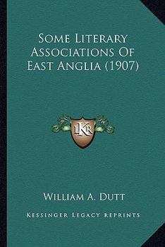 Paperback Some Literary Associations Of East Anglia (1907) Book