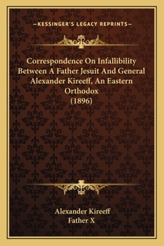 Paperback Correspondence On Infallibility Between A Father Jesuit And General Alexander Kireeff, An Eastern Orthodox (1896) Book