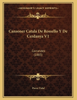 Paperback Cansoner Catala De Rossello Y De Cerdanya V1: Corrandes (1883) [French] Book