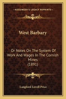 Paperback West Barbary: Or Notes On The System Of Work And Wages In The Cornish Mines (1891) Book